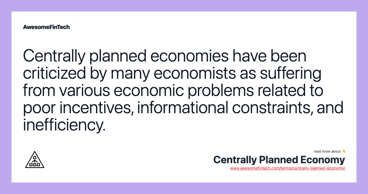 Centrally planned economies have been criticized by many economists as suffering from various economic problems related to poor incentives, informational constraints, and inefficiency.