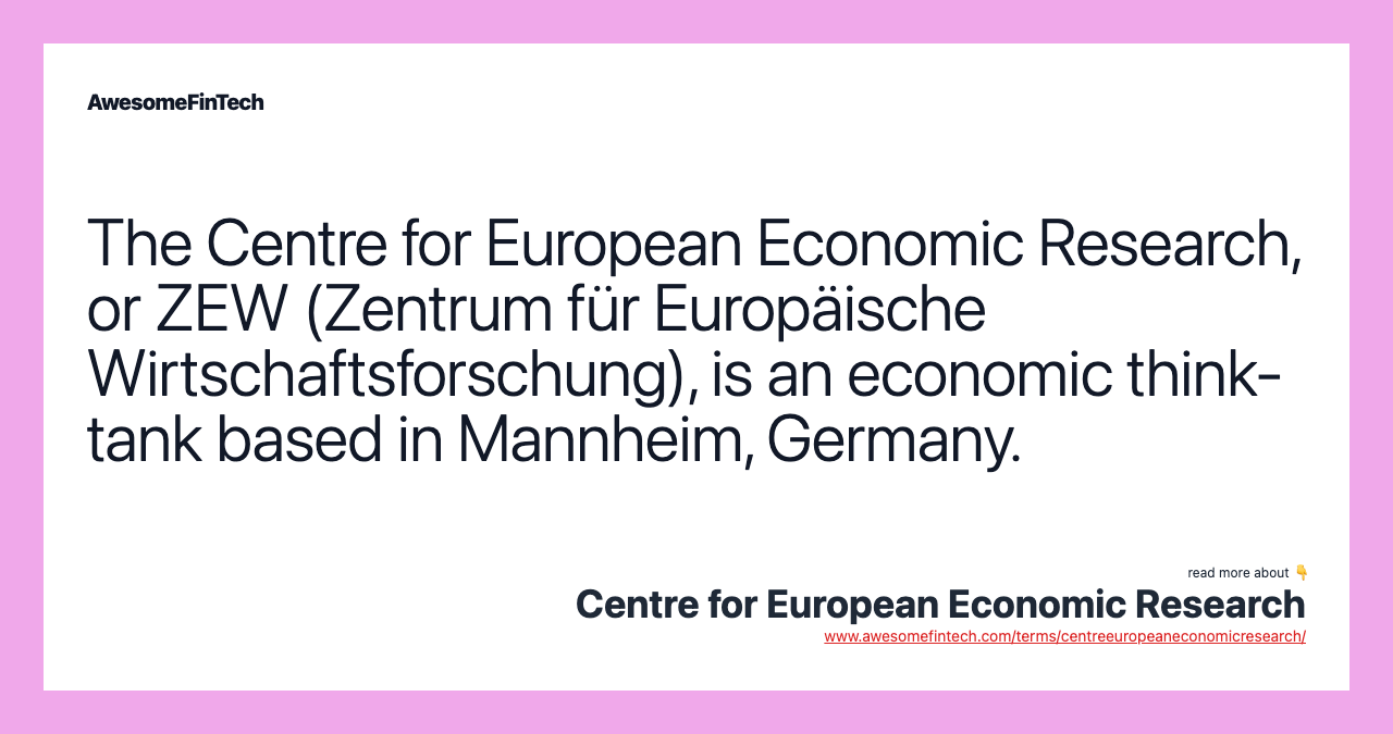 The Centre for European Economic Research, or ZEW (Zentrum für Europäische Wirtschaftsforschung), is an economic think-tank based in Mannheim, Germany.