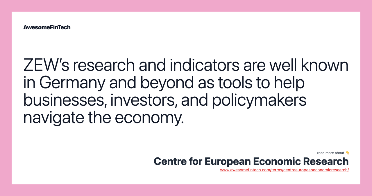 ZEW’s research and indicators are well known in Germany and beyond as tools to help businesses, investors, and policymakers navigate the economy.