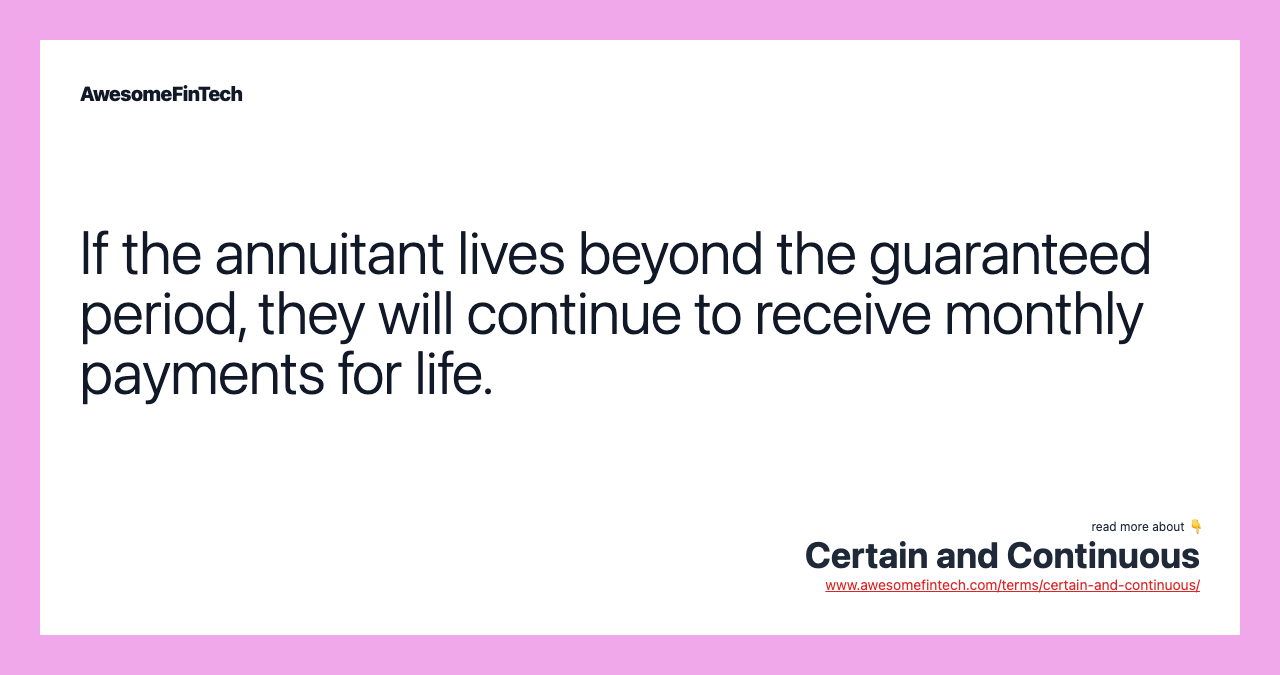 If the annuitant lives beyond the guaranteed period, they will continue to receive monthly payments for life.
