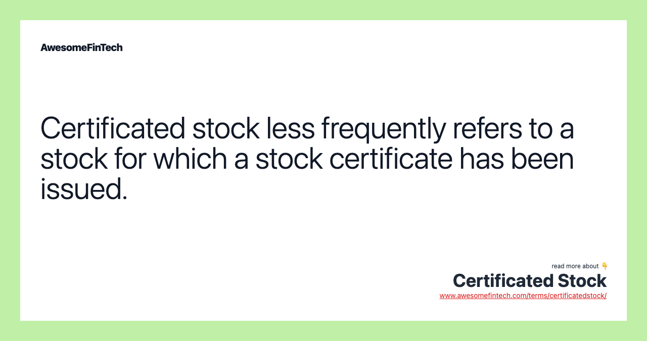 Certificated stock less frequently refers to a stock for which a stock certificate has been issued.