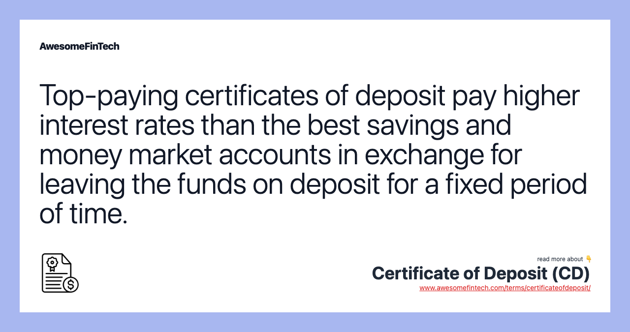 Top-paying certificates of deposit pay higher interest rates than the best savings and money market accounts in exchange for leaving the funds on deposit for a fixed period of time.