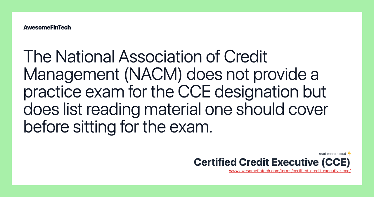 The National Association of Credit Management (NACM) does not provide a practice exam for the CCE designation but does list reading material one should cover before sitting for the exam.