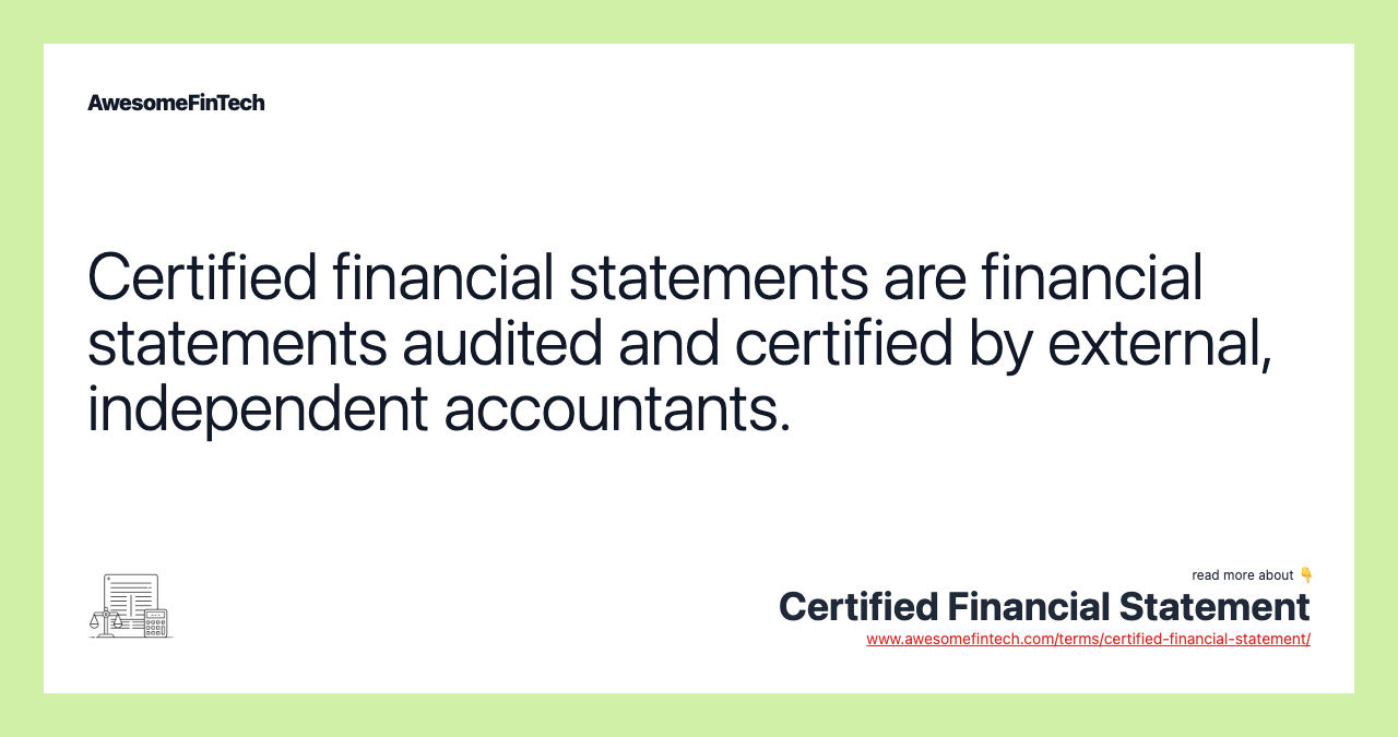 Certified financial statements are financial statements audited and certified by external, independent accountants.
