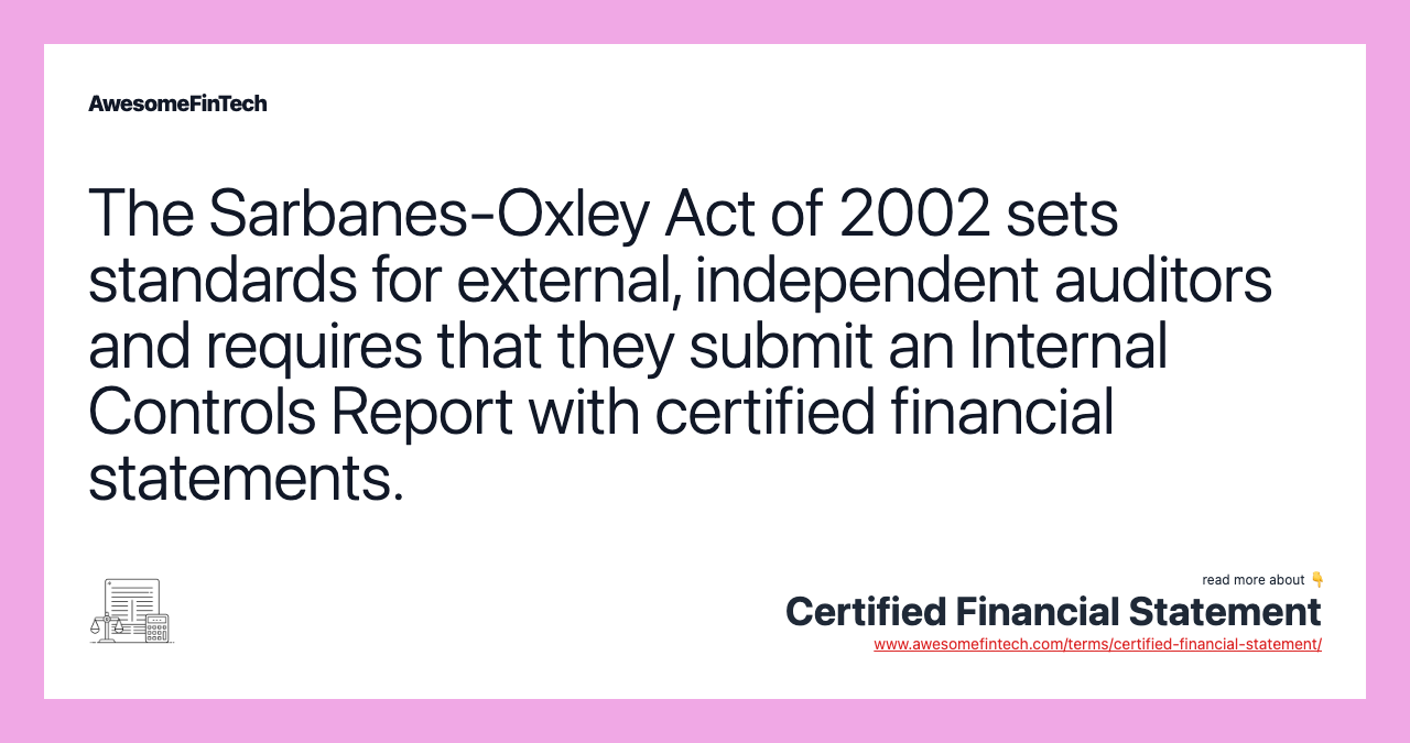 The Sarbanes-Oxley Act of 2002 sets standards for external, independent auditors and requires that they submit an Internal Controls Report with certified financial statements.