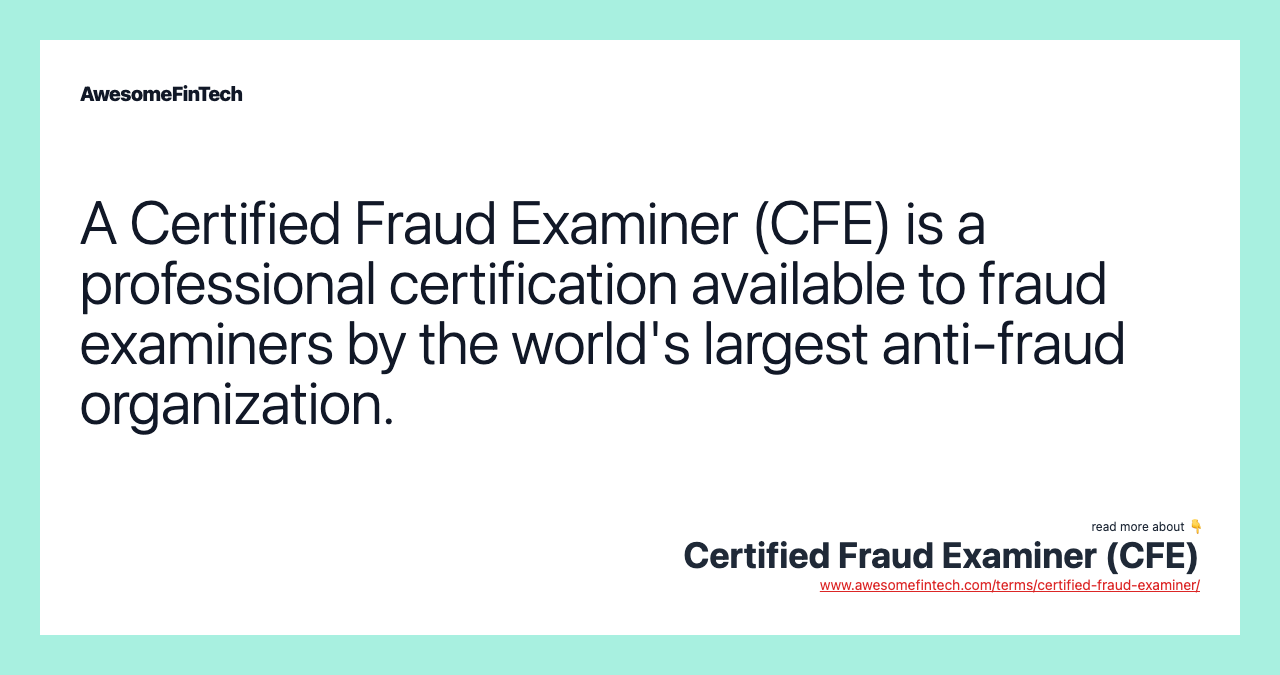 A Certified Fraud Examiner (CFE) is a professional certification available to fraud examiners by the world's largest anti-fraud organization.