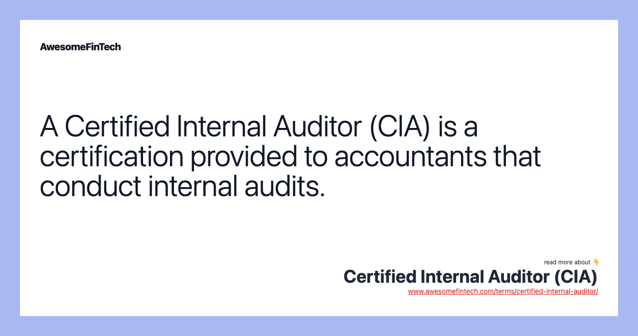 A Certified Internal Auditor (CIA) is a certification provided to accountants that conduct internal audits.