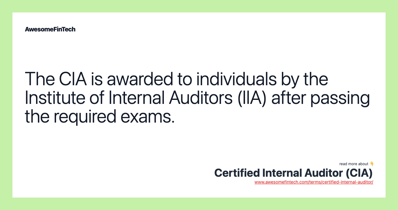 The CIA is awarded to individuals by the Institute of Internal Auditors (IIA) after passing the required exams.