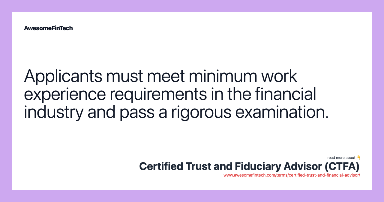 Applicants must meet minimum work experience requirements in the financial industry and pass a rigorous examination.