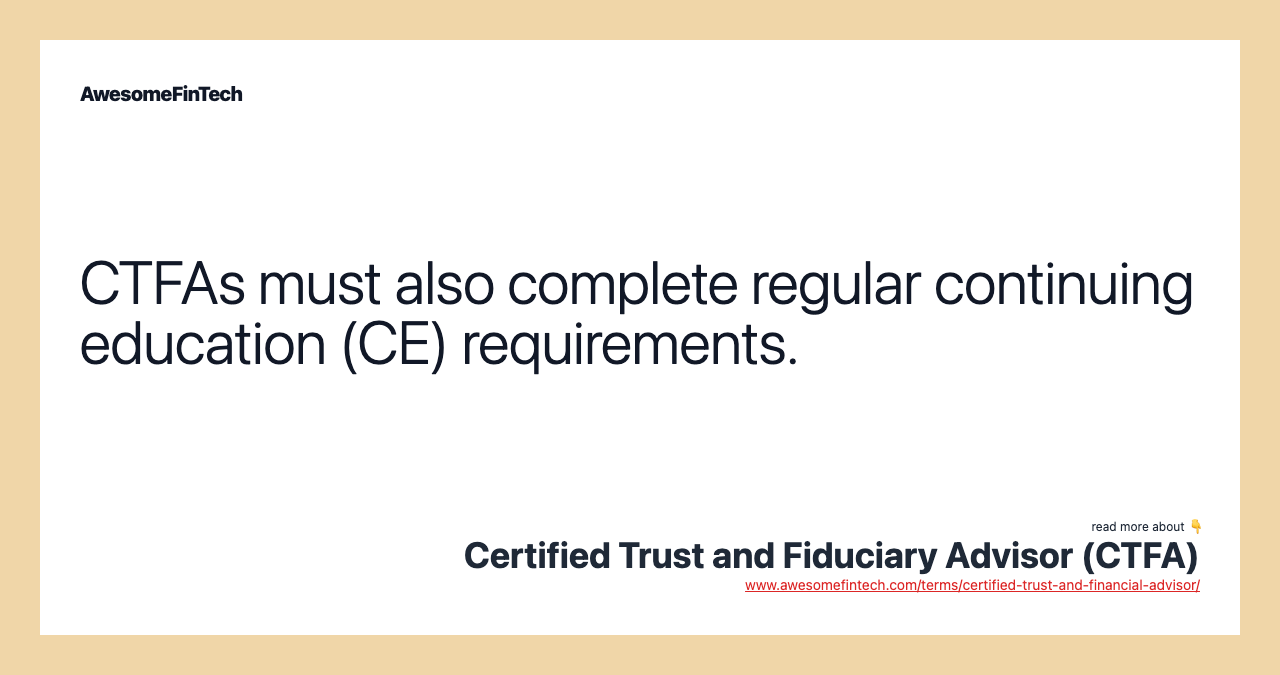 CTFAs must also complete regular continuing education (CE) requirements.