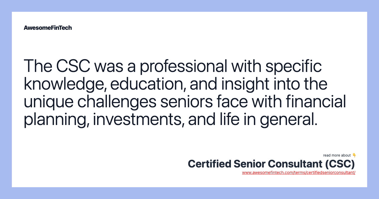 The CSC was a professional with specific knowledge, education, and insight into the unique challenges seniors face with financial planning, investments, and life in general.