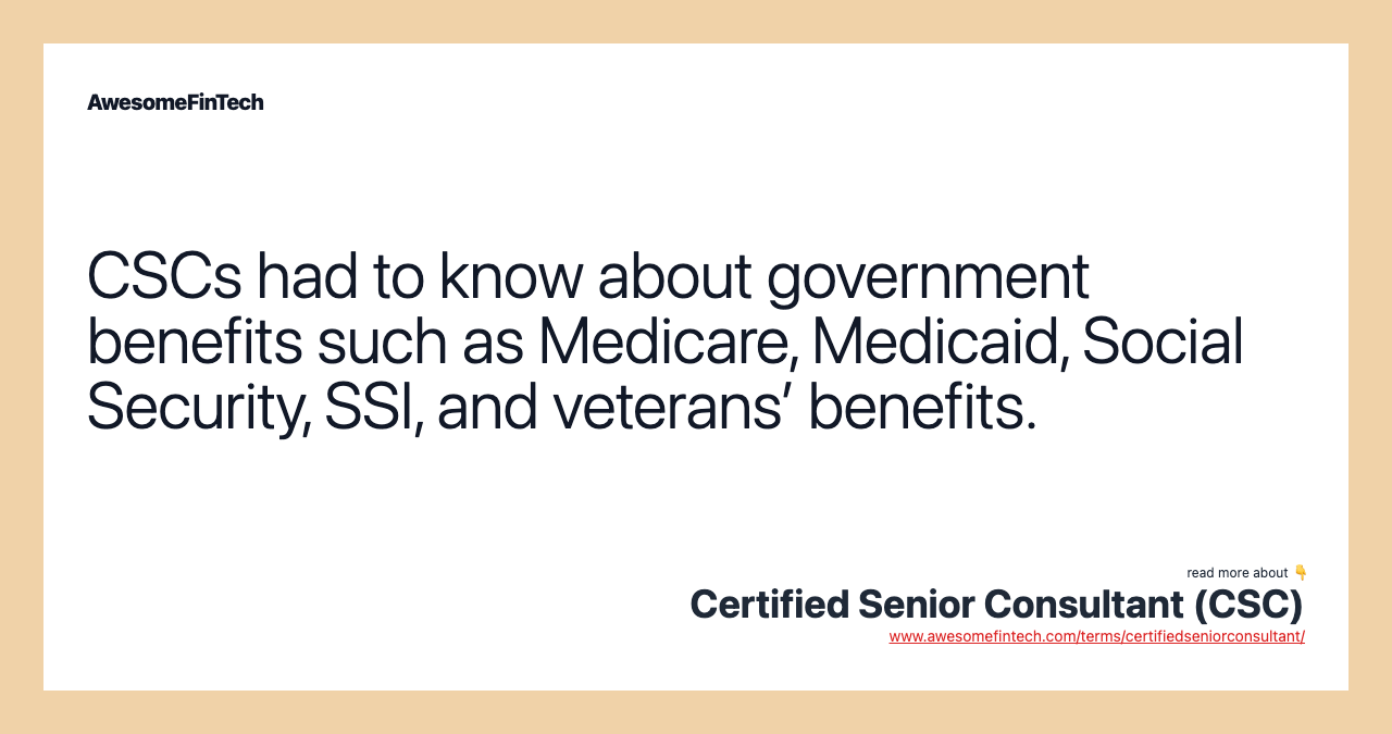 CSCs had to know about government benefits such as Medicare, Medicaid, Social Security, SSI, and veterans’ benefits.