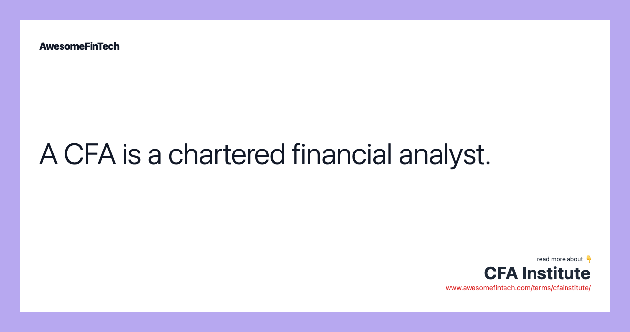 A CFA is a chartered financial analyst.