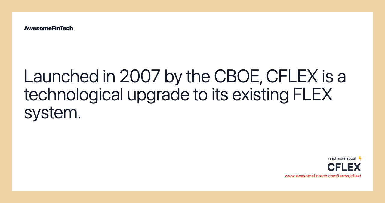 Launched in 2007 by the CBOE, CFLEX is a technological upgrade to its existing FLEX system.