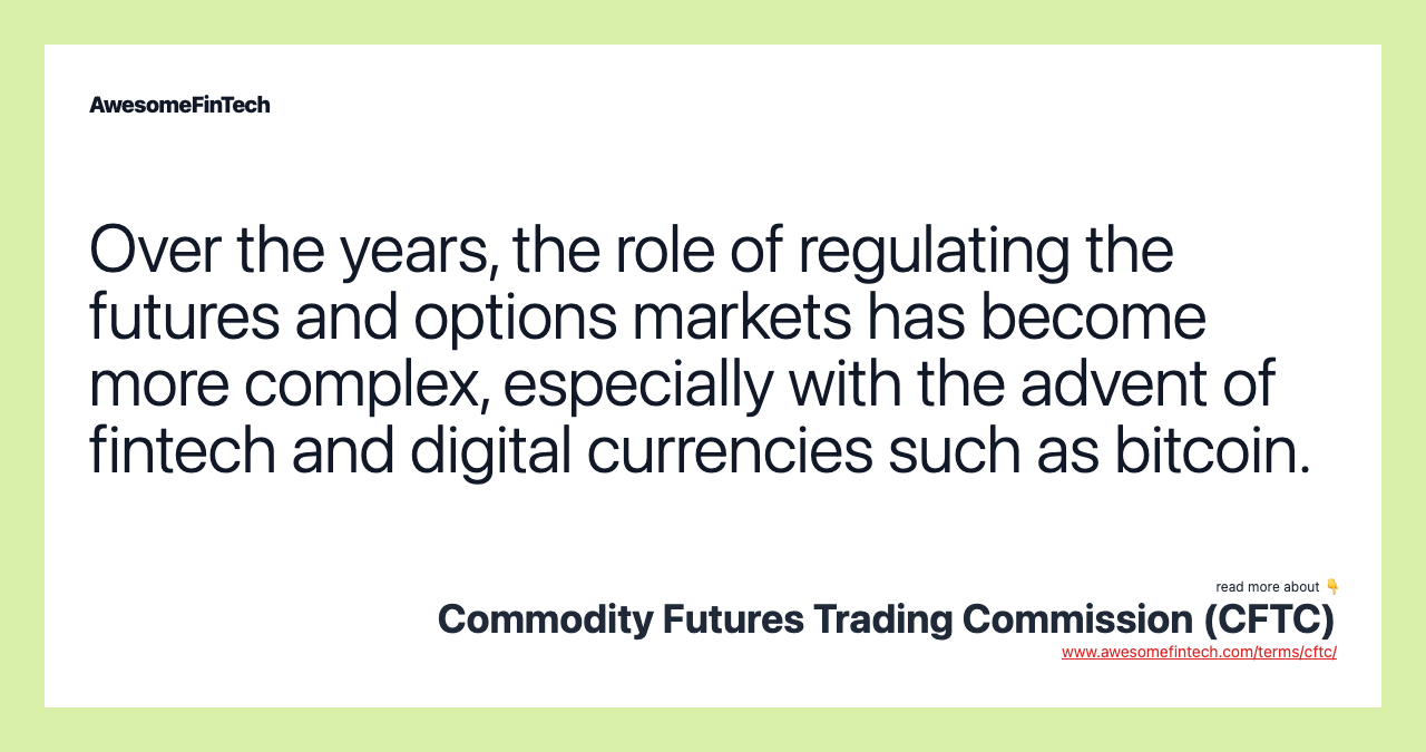 Over the years, the role of regulating the futures and options markets has become more complex, especially with the advent of fintech and digital currencies such as bitcoin.