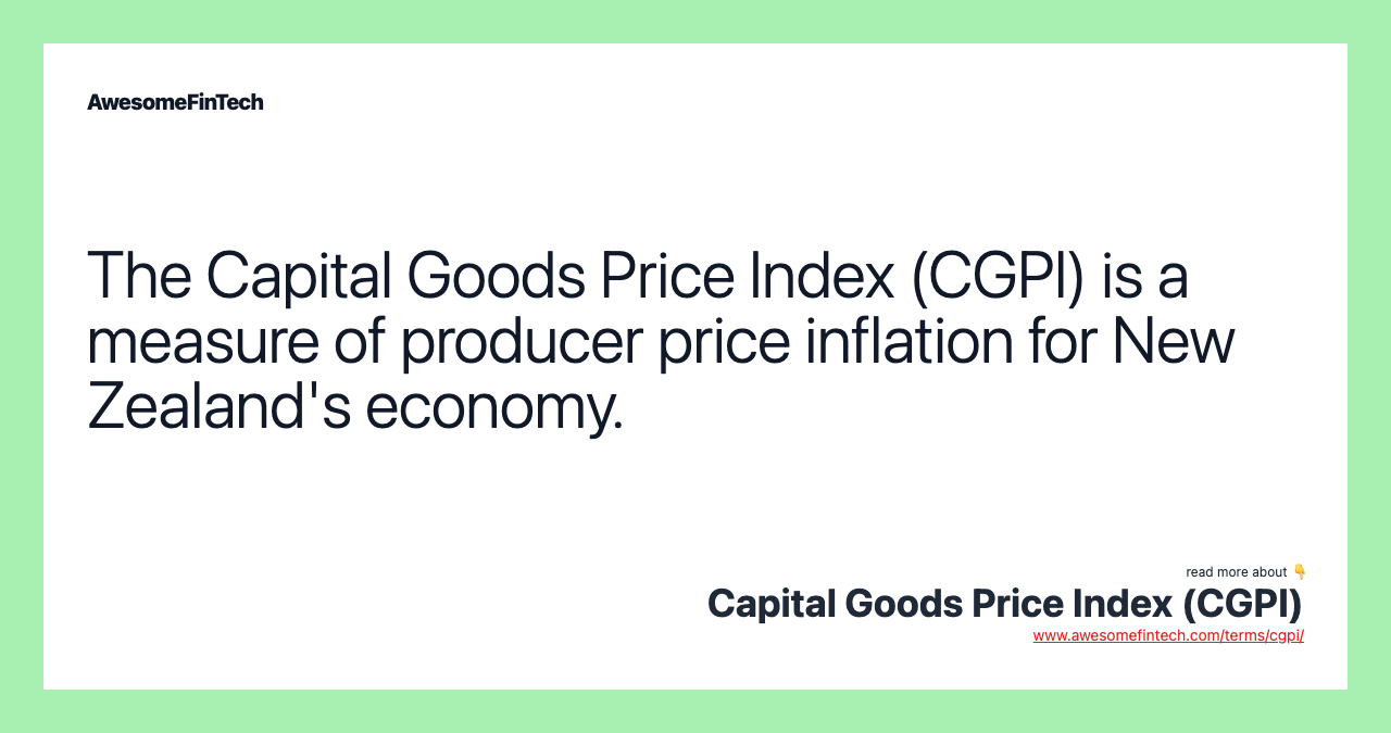 The Capital Goods Price Index (CGPI) is a measure of producer price inflation for New Zealand's economy.
