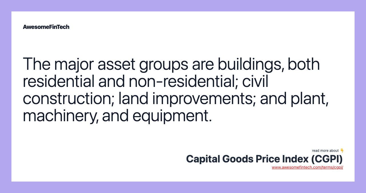 The major asset groups are buildings, both residential and non-residential; civil construction; land improvements; and plant, machinery, and equipment.