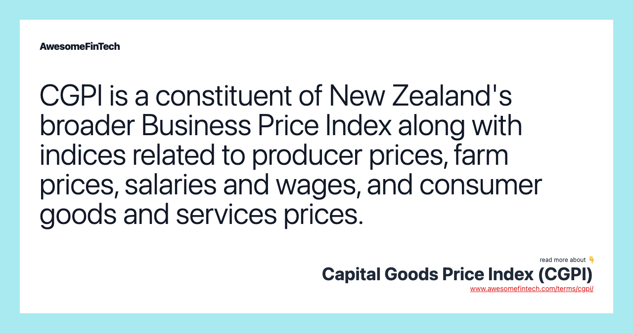 CGPI is a constituent of New Zealand's broader Business Price Index along with indices related to producer prices, farm prices, salaries and wages, and consumer goods and services prices.