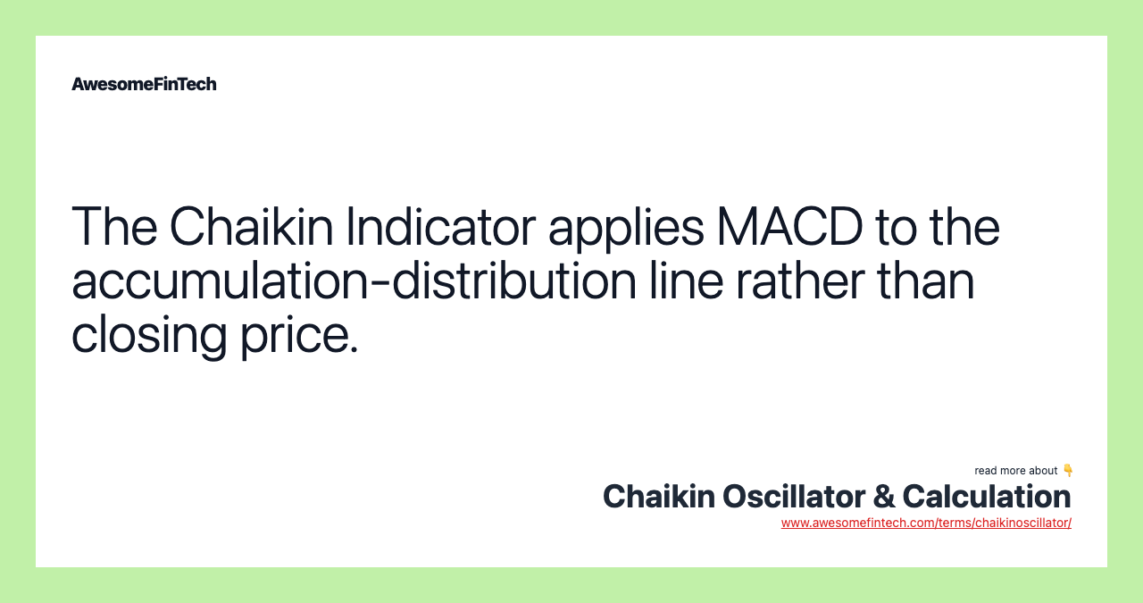 The Chaikin Indicator applies MACD to the accumulation-distribution line rather than closing price.