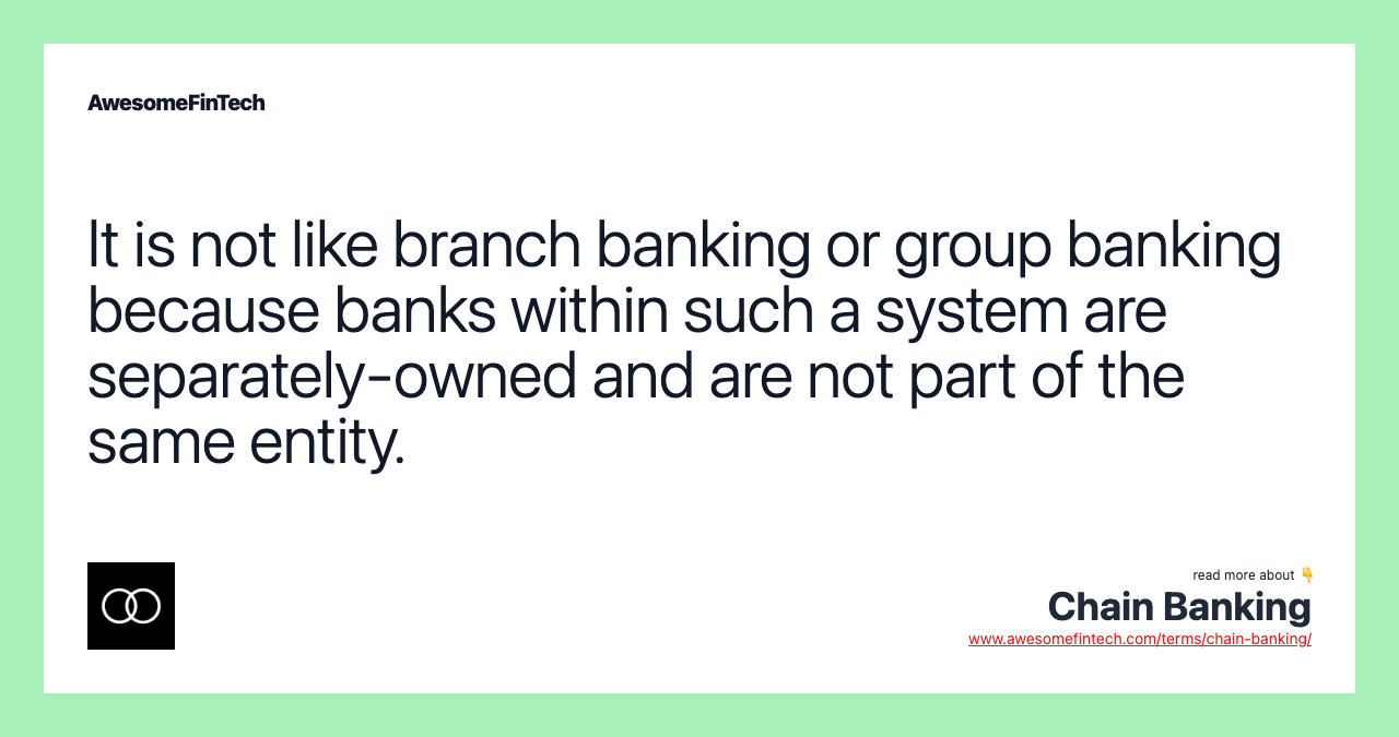 It is not like branch banking or group banking because banks within such a system are separately-owned and are not part of the same entity.