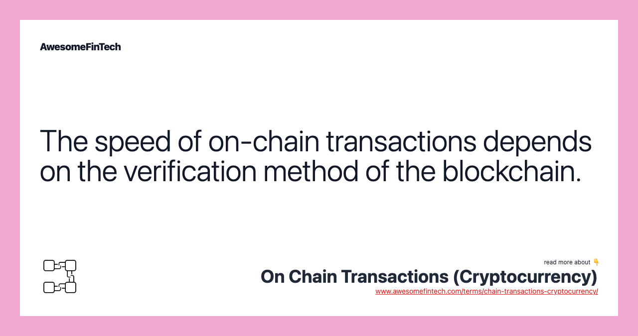 The speed of on-chain transactions depends on the verification method of the blockchain.