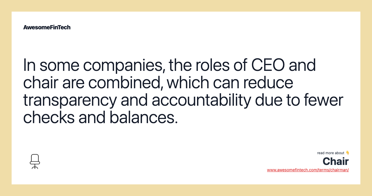 In some companies, the roles of CEO and chair are combined, which can reduce transparency and accountability due to fewer checks and balances.