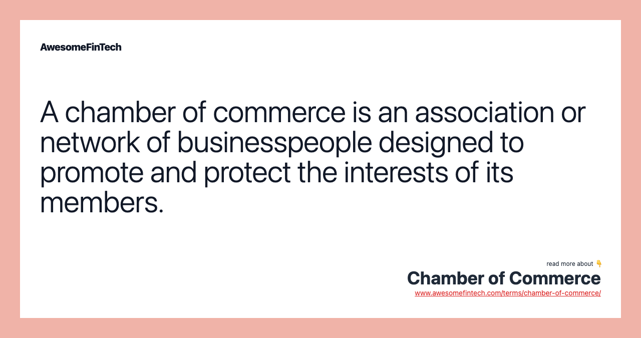 A chamber of commerce is an association or network of businesspeople designed to promote and protect the interests of its members.