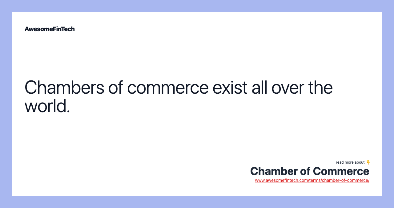 Chambers of commerce exist all over the world.