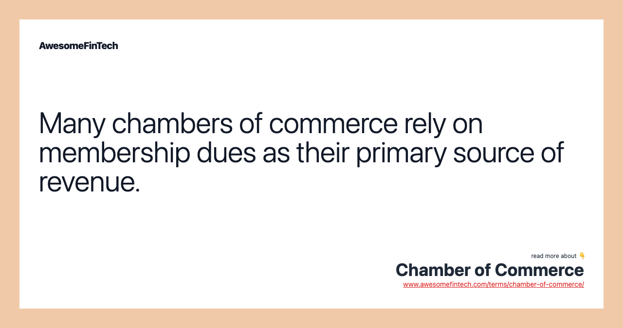 Many chambers of commerce rely on membership dues as their primary source of revenue.