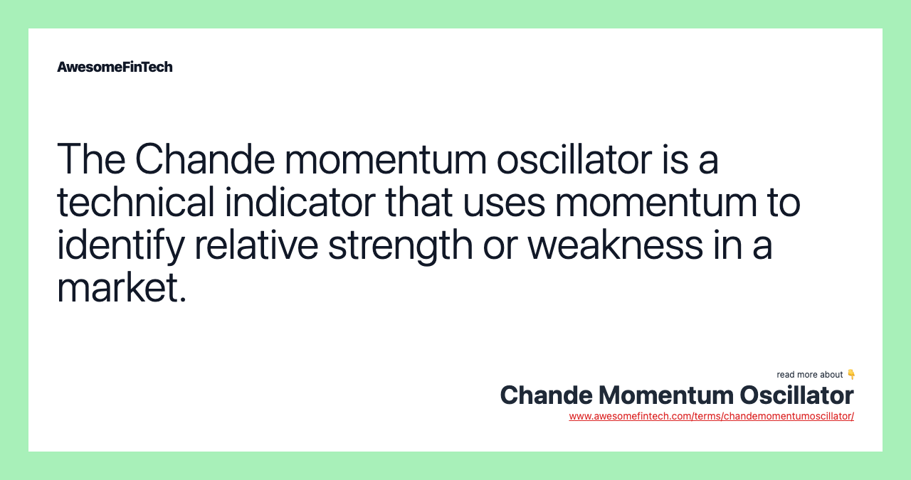 The Chande momentum oscillator is a technical indicator that uses momentum to identify relative strength or weakness in a market.