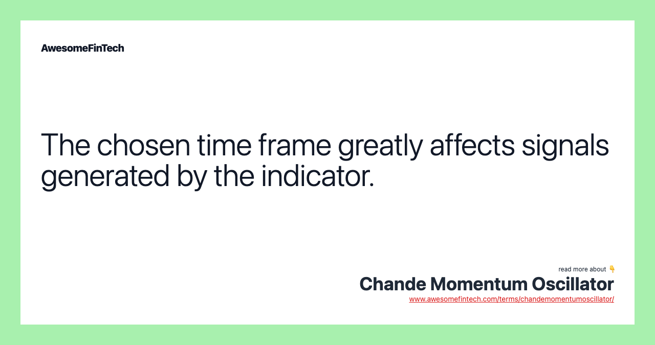 The chosen time frame greatly affects signals generated by the indicator.