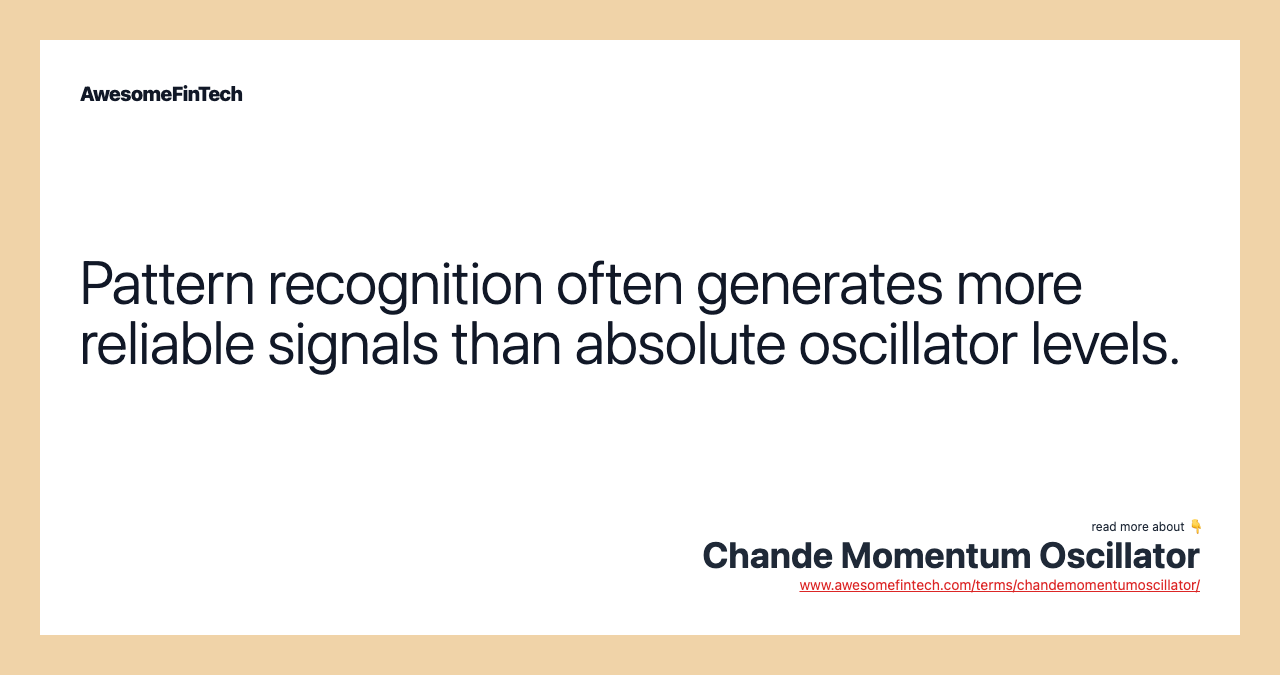 Pattern recognition often generates more reliable signals than absolute oscillator levels.