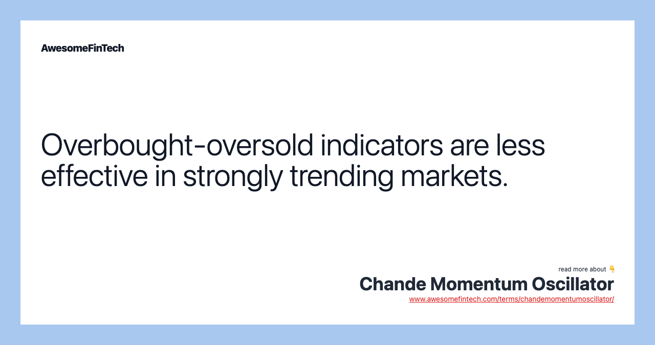 Overbought-oversold indicators are less effective in strongly trending markets.