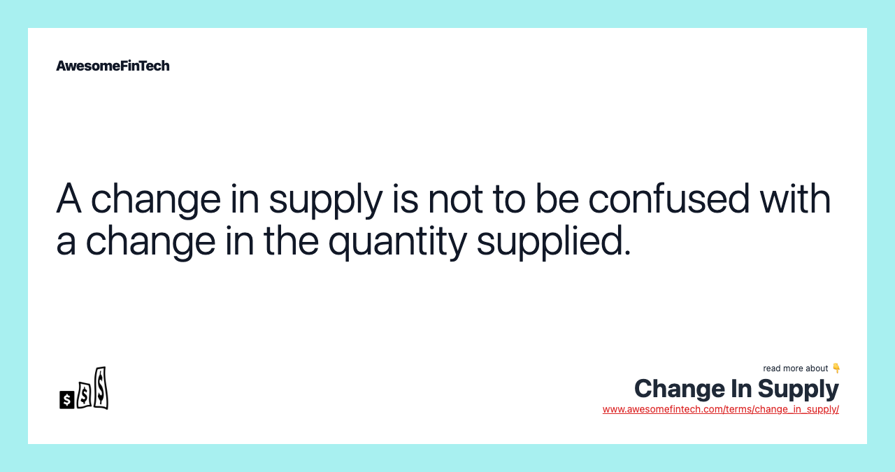 A change in supply is not to be confused with a change in the quantity supplied.