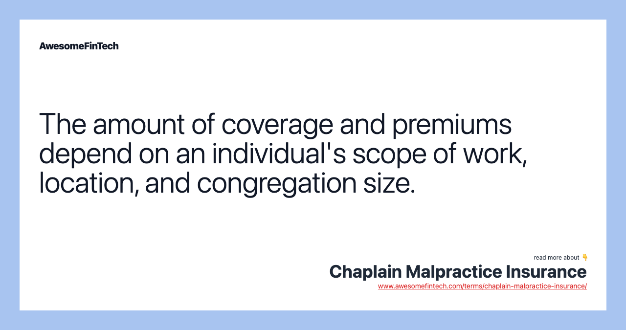 The amount of coverage and premiums depend on an individual's scope of work, location, and congregation size.