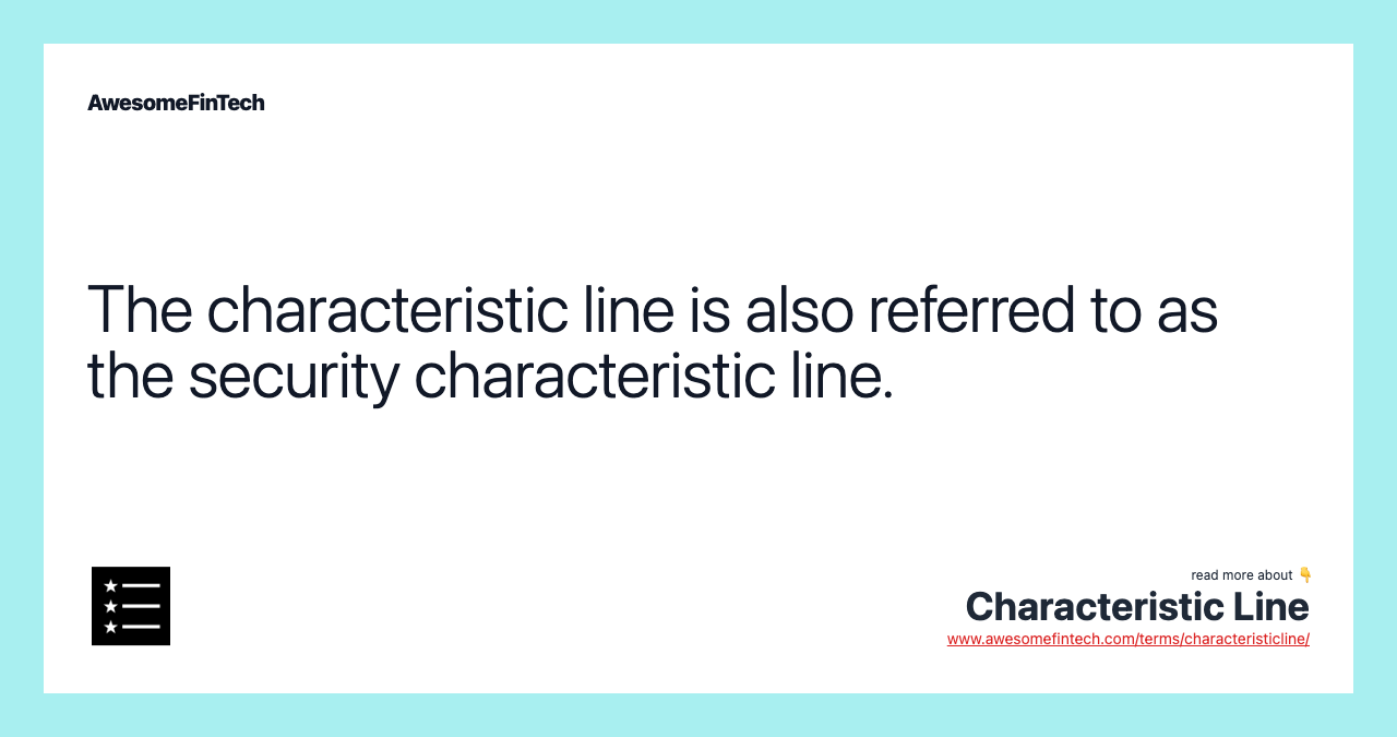 The characteristic line is also referred to as the security characteristic line.