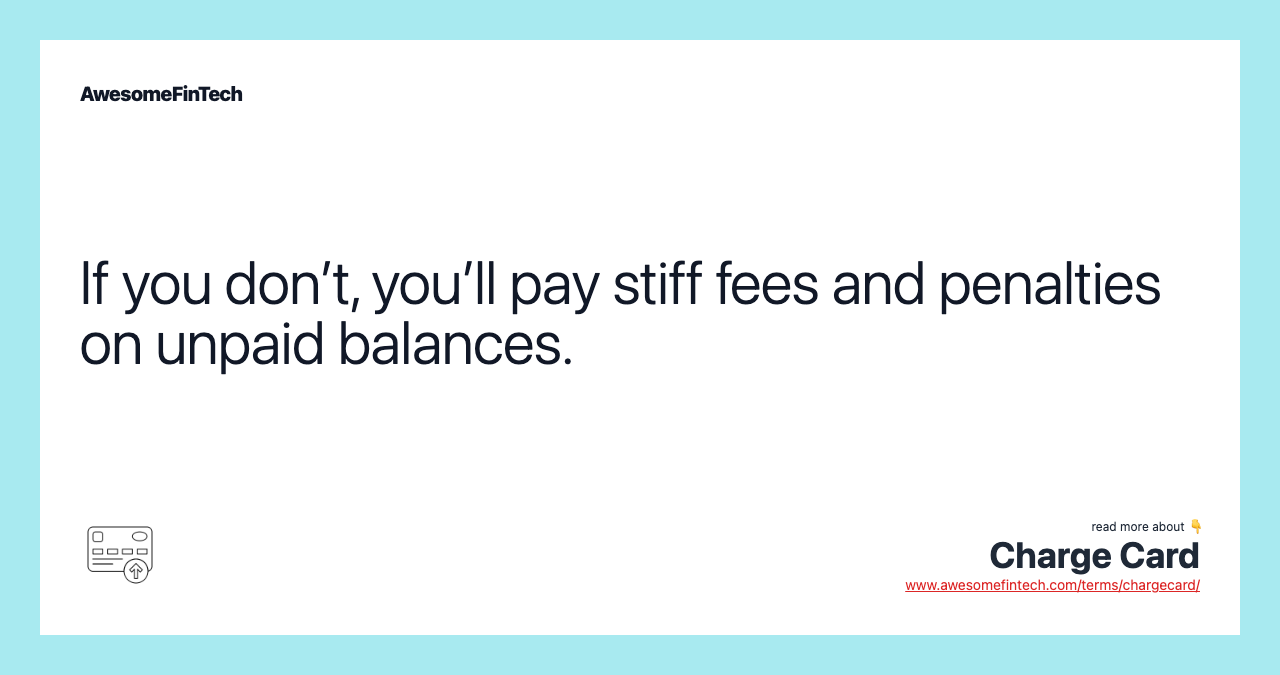 If you don’t, you’ll pay stiff fees and penalties on unpaid balances.