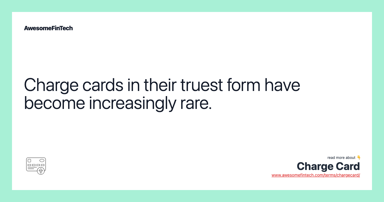 Charge cards in their truest form have become increasingly rare.