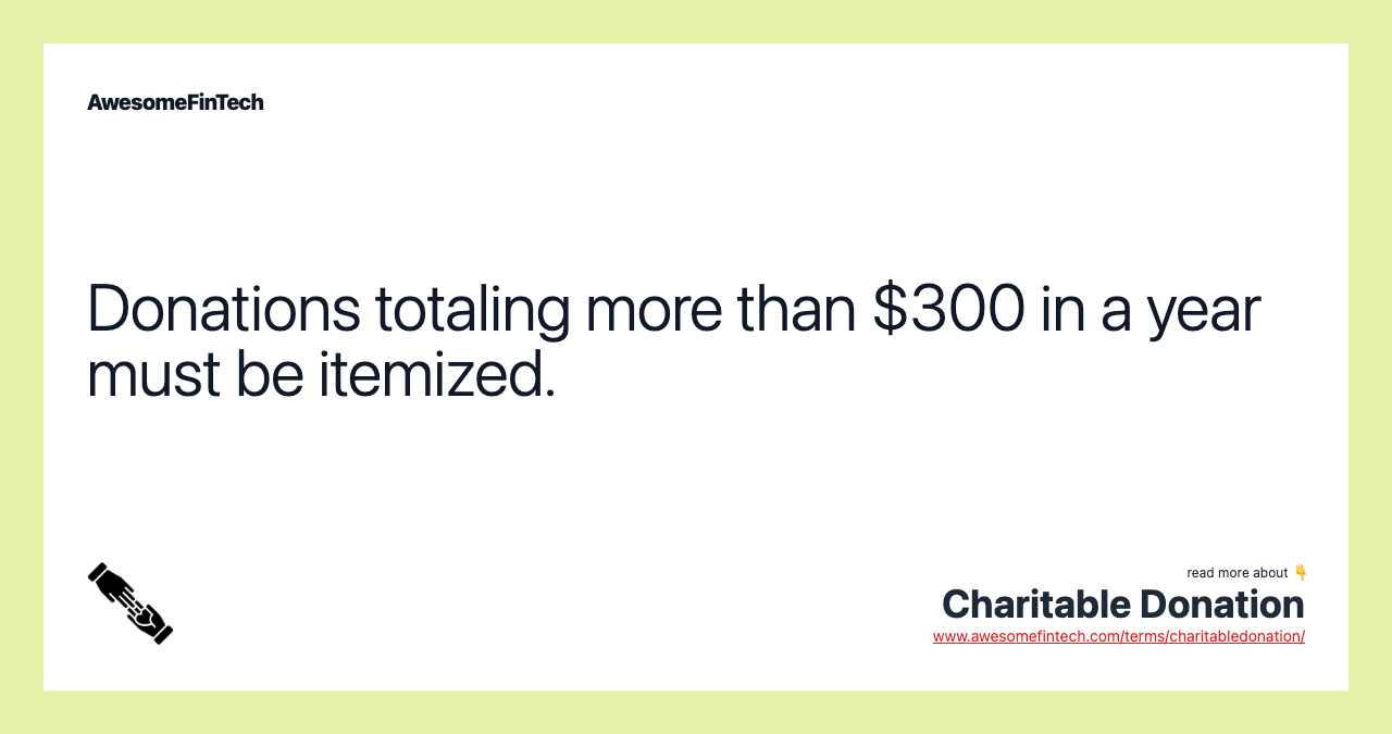 Donations totaling more than $300 in a year must be itemized.