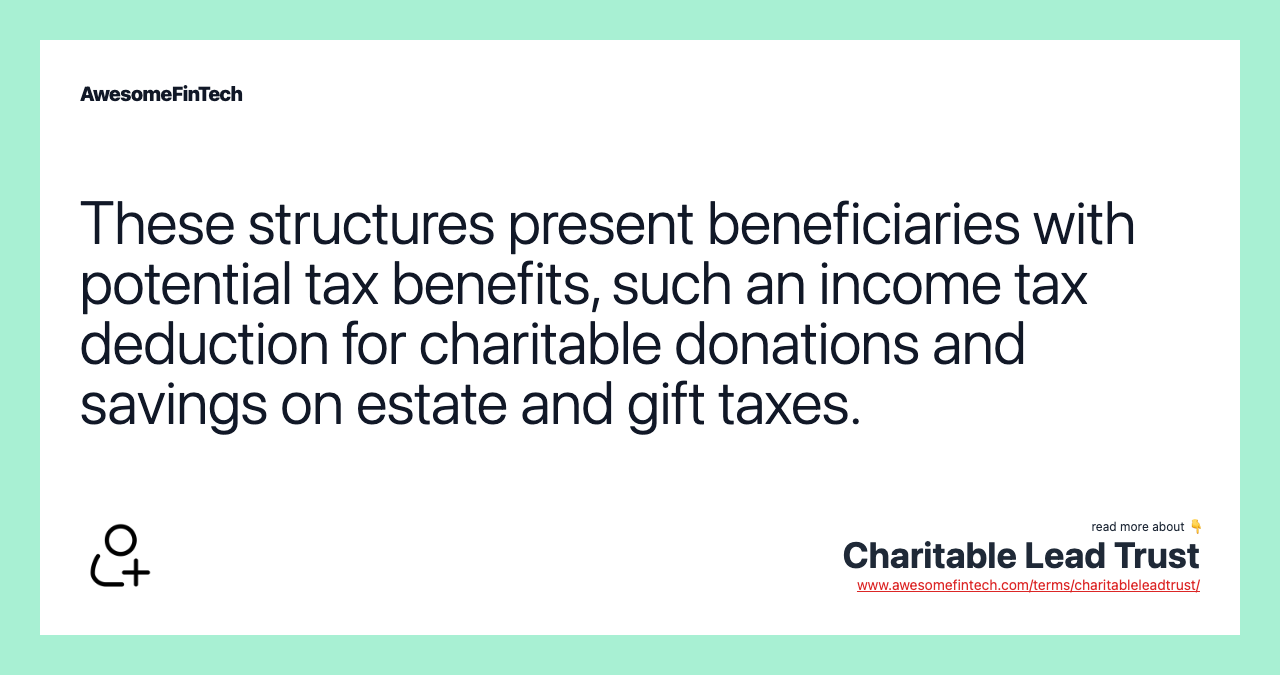 These structures present beneficiaries with potential tax benefits, such an income tax deduction for charitable donations and savings on estate and gift taxes.