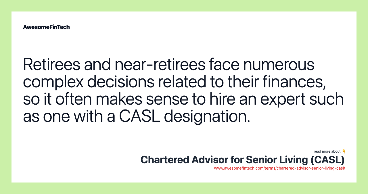 Retirees and near-retirees face numerous complex decisions related to their finances, so it often makes sense to hire an expert such as one with a CASL designation.