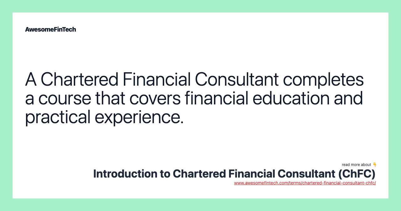 A Chartered Financial Consultant completes a course that covers financial education and practical experience.