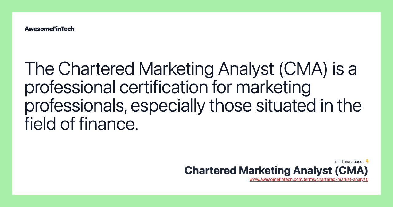The Chartered Marketing Analyst (CMA) is a professional certification for marketing professionals, especially those situated in the field of finance.