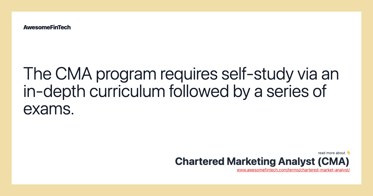 The CMA program requires self-study via an in-depth curriculum followed by a series of exams.
