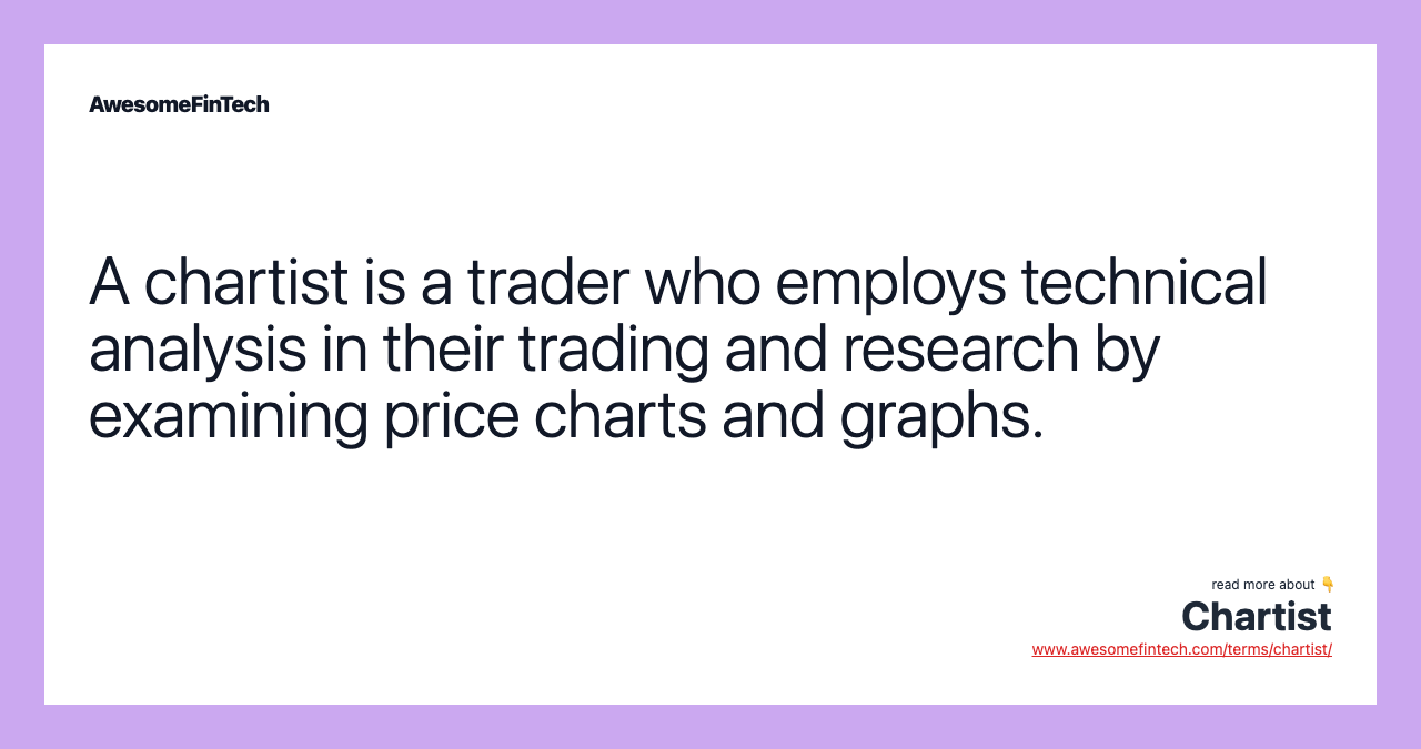 A chartist is a trader who employs technical analysis in their trading and research by examining price charts and graphs.