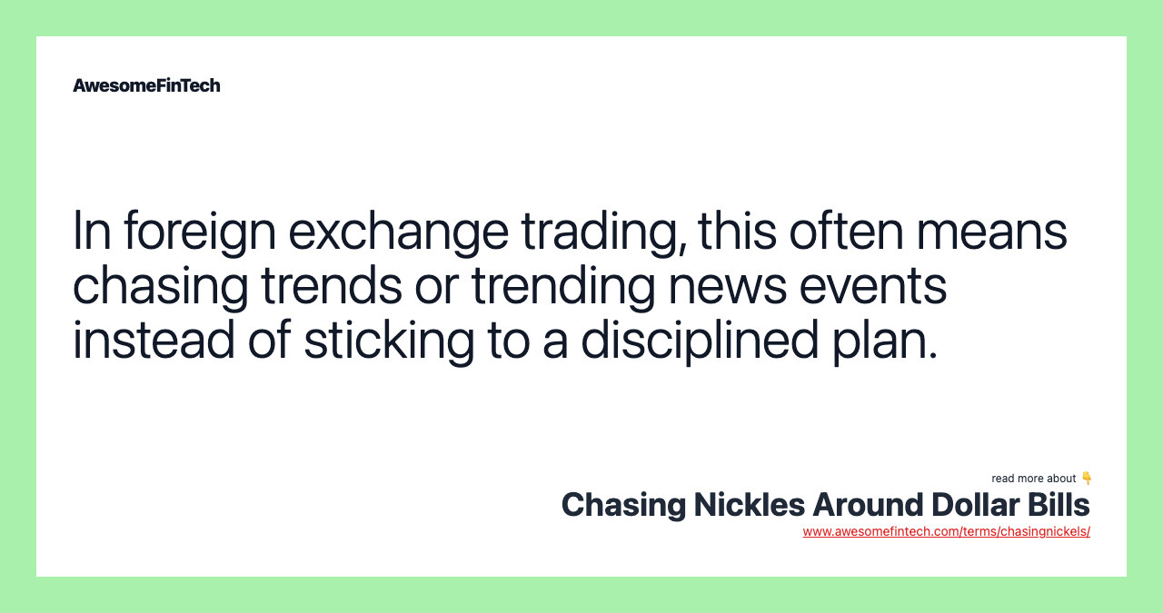 In foreign exchange trading, this often means chasing trends or trending news events instead of sticking to a disciplined plan.