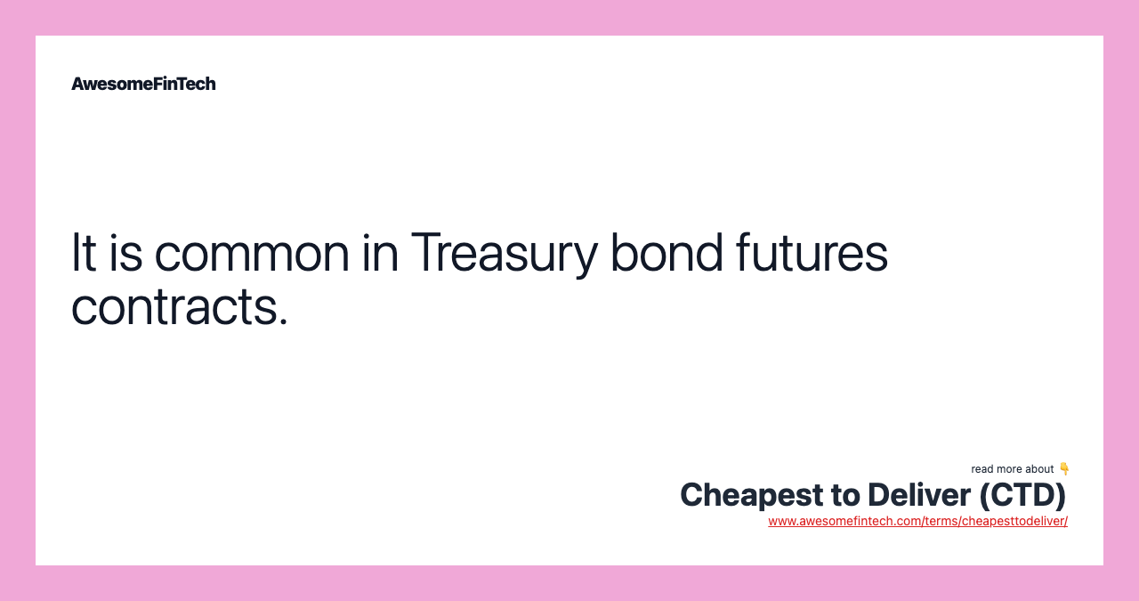 It is common in Treasury bond futures contracts.