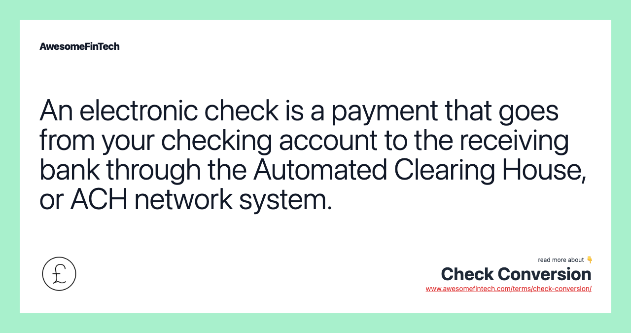 An electronic check is a payment that goes from your checking account to the receiving bank through the Automated Clearing House, or ACH network system.