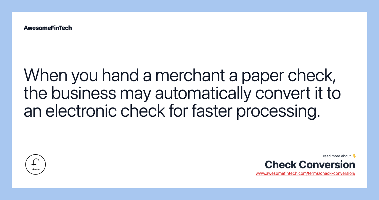 When you hand a merchant a paper check, the business may automatically convert it to an electronic check for faster processing.