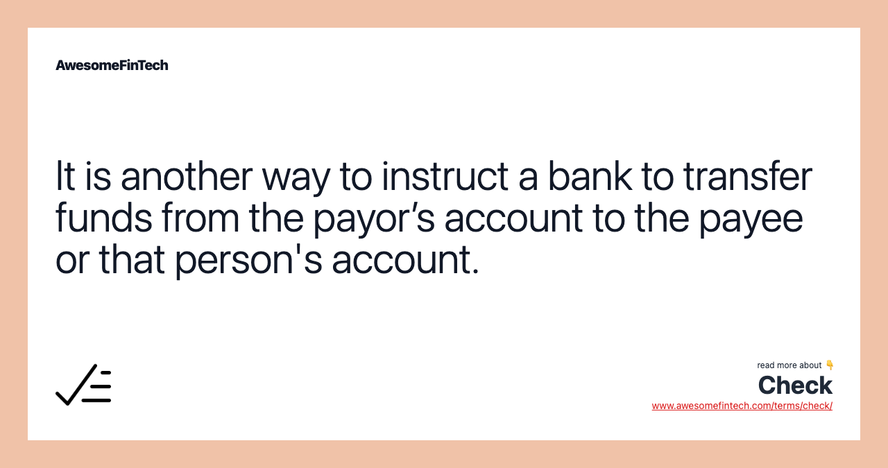 It is another way to instruct a bank to transfer funds from the payor’s account to the payee or that person's account.